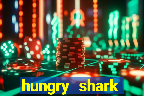 hungry shark evolution dinheiro infinito 2024